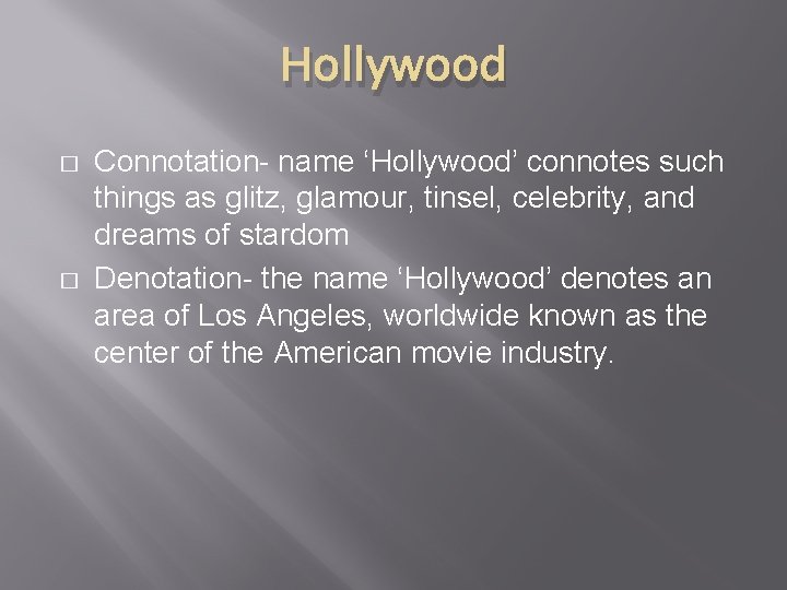 Hollywood � � Connotation- name ‘Hollywood’ connotes such things as glitz, glamour, tinsel, celebrity,