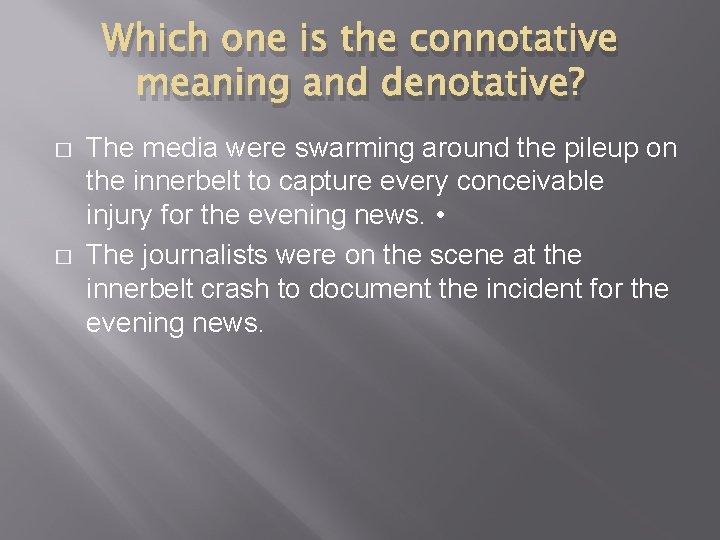 Which one is the connotative meaning and denotative? � � The media were swarming