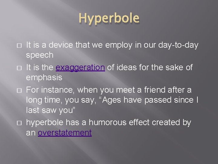 Hyperbole � � It is a device that we employ in our day-to-day speech