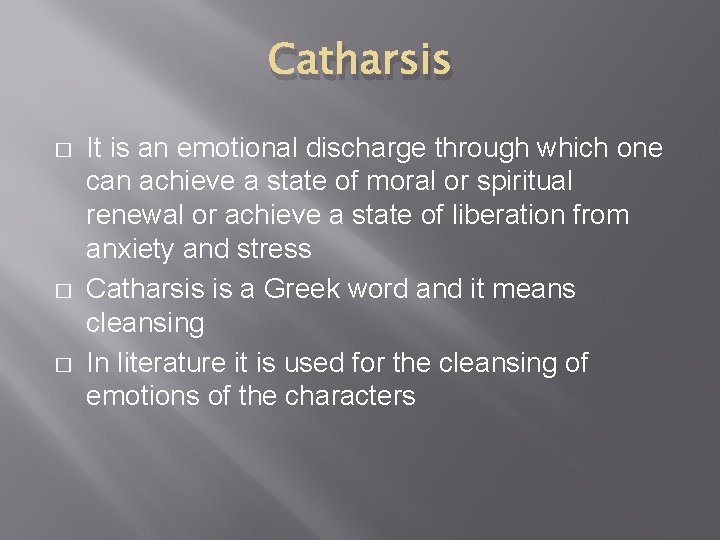 Catharsis � � � It is an emotional discharge through which one can achieve