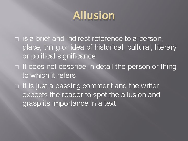 Allusion � � � is a brief and indirect reference to a person, place,