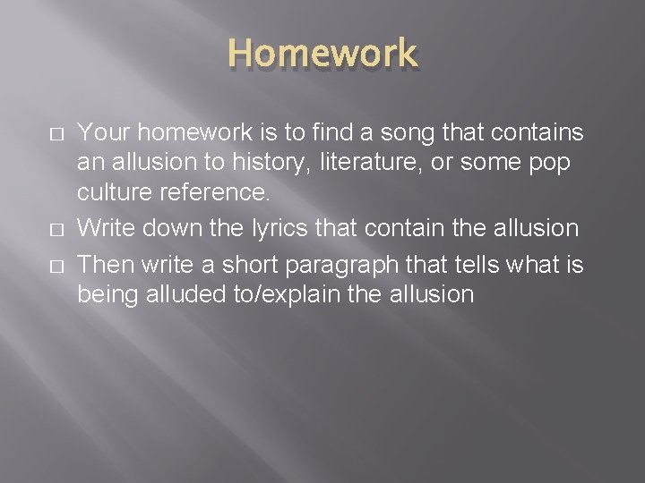 Homework � � � Your homework is to find a song that contains an