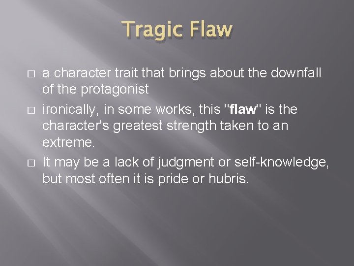 Tragic Flaw � � � a character trait that brings about the downfall of