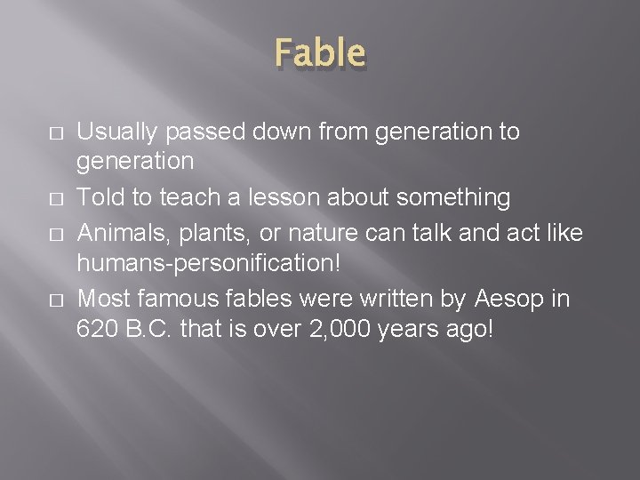 Fable � � Usually passed down from generation to generation Told to teach a