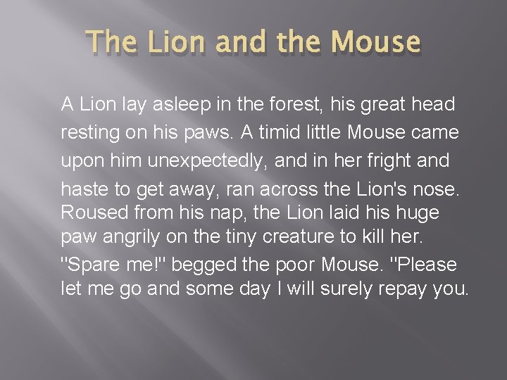 The Lion and the Mouse A Lion lay asleep in the forest, his great