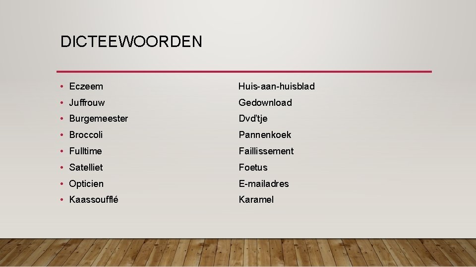 DICTEEWOORDEN • Eczeem Huis-aan-huisblad • Juffrouw Gedownload • Burgemeester Dvd’tje • Broccoli Pannenkoek •