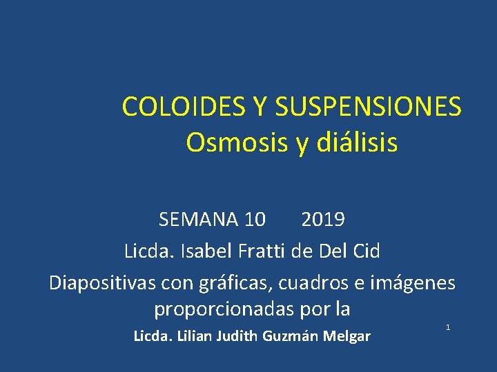 COLOIDES Y SUSPENSIONES Osmosis y diálisis SEMANA 10 2019 Licda. Isabel Fratti de Del