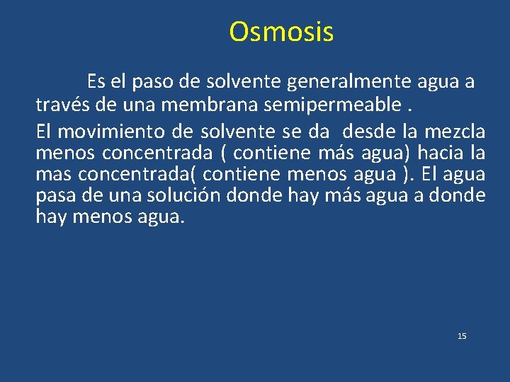 Osmosis Es el paso de solvente generalmente agua a través de una membrana semipermeable.