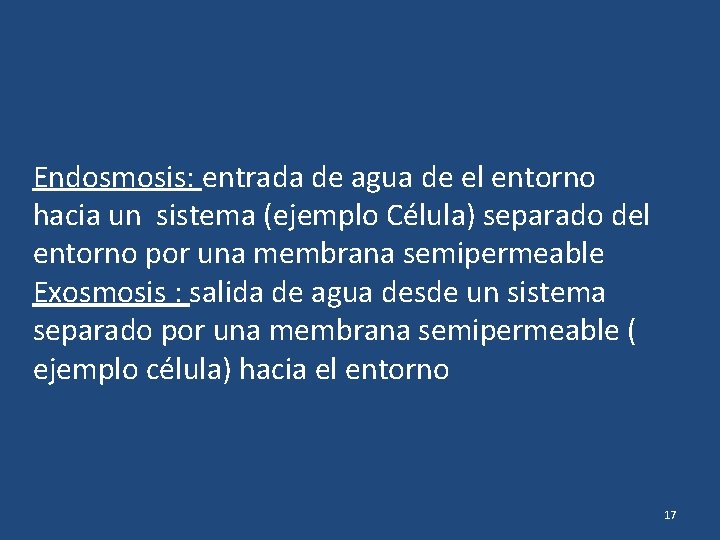 Endosmosis: entrada de agua de el entorno hacia un sistema (ejemplo Célula) separado del