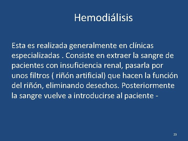 Hemodiálisis Esta es realizada generalmente en clínicas especializadas. Consiste en extraer la sangre de