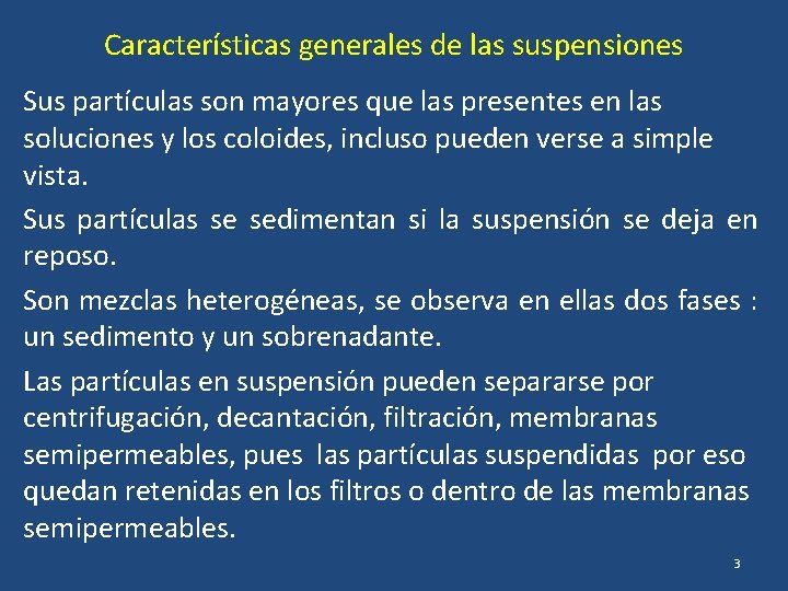 Características generales de las suspensiones Sus partículas son mayores que las presentes en las