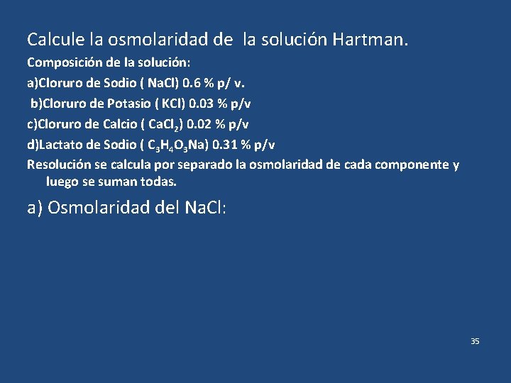 Calcule la osmolaridad de la solución Hartman. Composición de la solución: a)Cloruro de Sodio