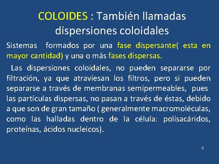 COLOIDES : También llamadas dispersiones coloidales Sistemas formados por una fase dispersante( esta en