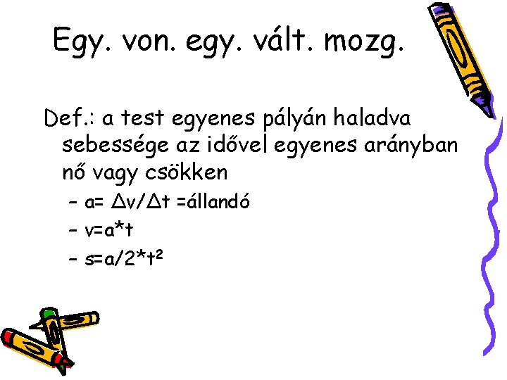 Egy. von. egy. vált. mozg. Def. : a test egyenes pályán haladva sebessége az