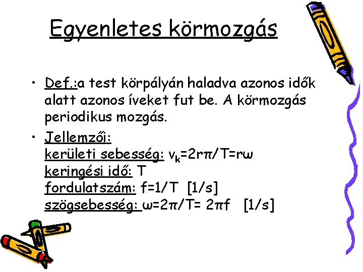 Egyenletes körmozgás • Def. : a test körpályán haladva azonos idők alatt azonos íveket