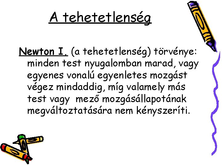 A tehetetlenség Newton I. (a tehetetlenség) törvénye: minden test nyugalomban marad, vagy egyenes vonalú