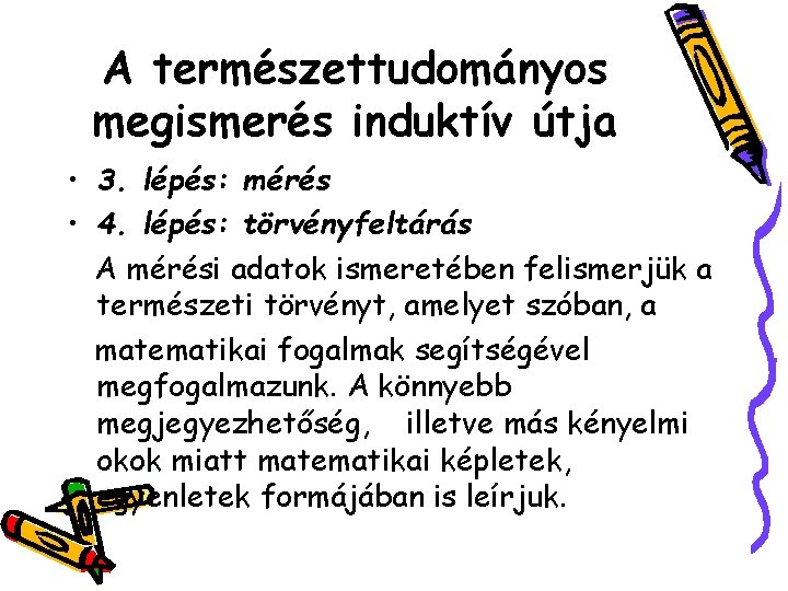 A természettudományos megismerés induktív útja • 3. lépés: mérés • 4. lépés: törvényfeltárás A