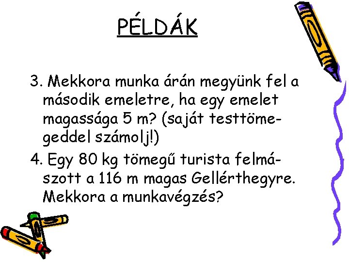 PÉLDÁK 3. Mekkora munka árán megyünk fel a második emeletre, ha egy emelet magassága