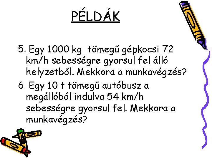 PÉLDÁK 5. Egy 1000 kg tömegű gépkocsi 72 km/h sebességre gyorsul fel álló helyzetből.