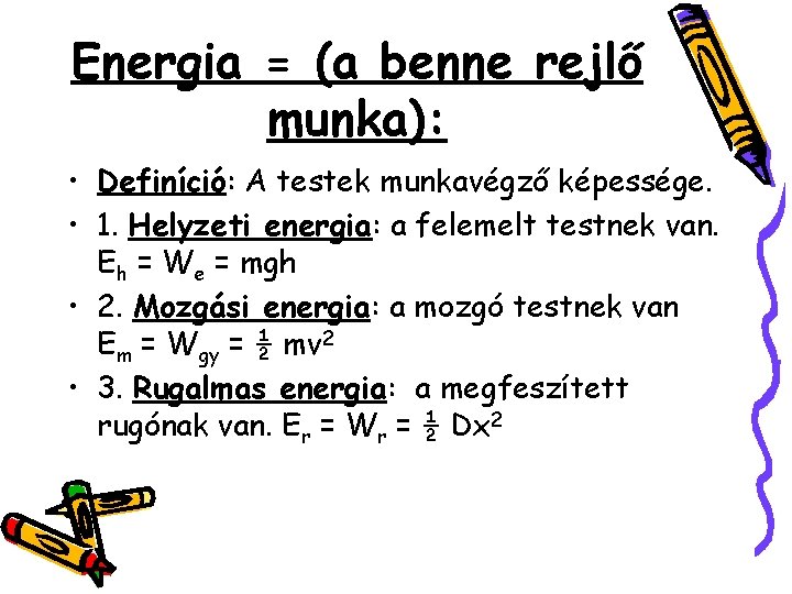 Energia = (a benne rejlő munka): • Definíció: A testek munkavégző képessége. • 1.