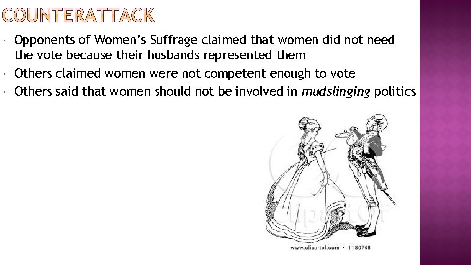  Opponents of Women’s Suffrage claimed that women did not need the vote because