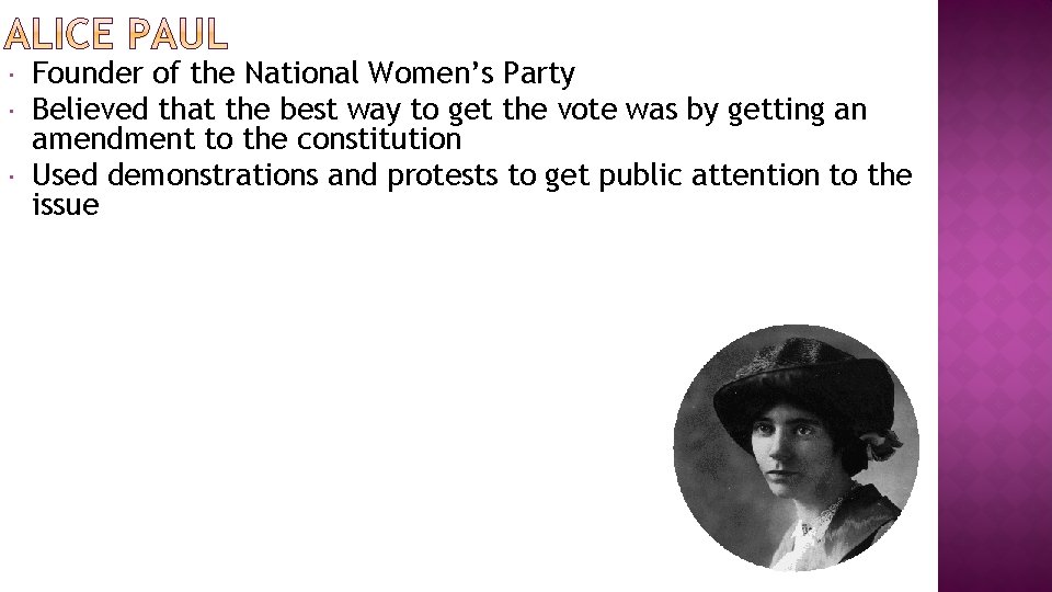  Founder of the National Women’s Party Believed that the best way to get