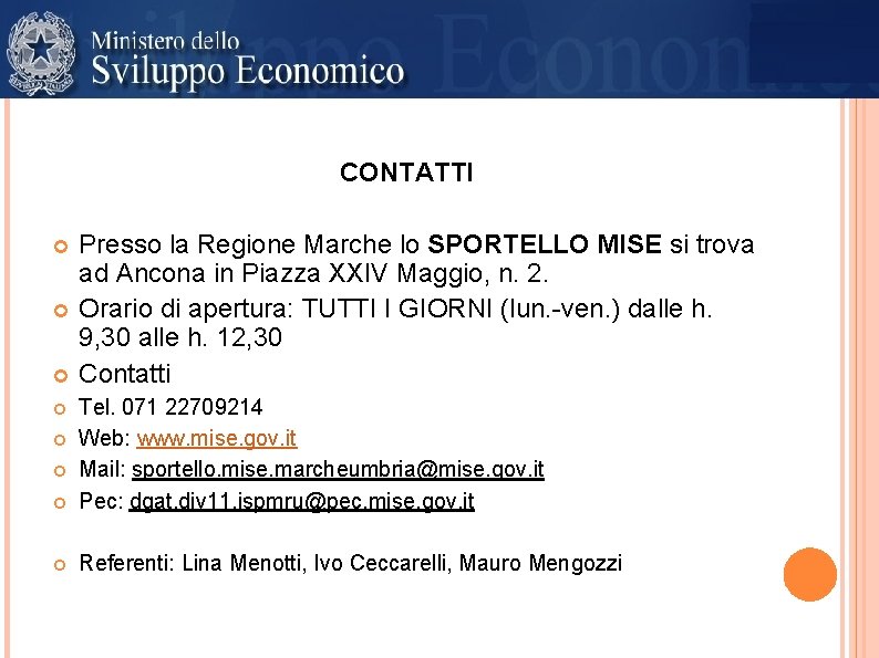 CONTATTI Presso la Regione Marche lo SPORTELLO MISE si trova ad Ancona in Piazza