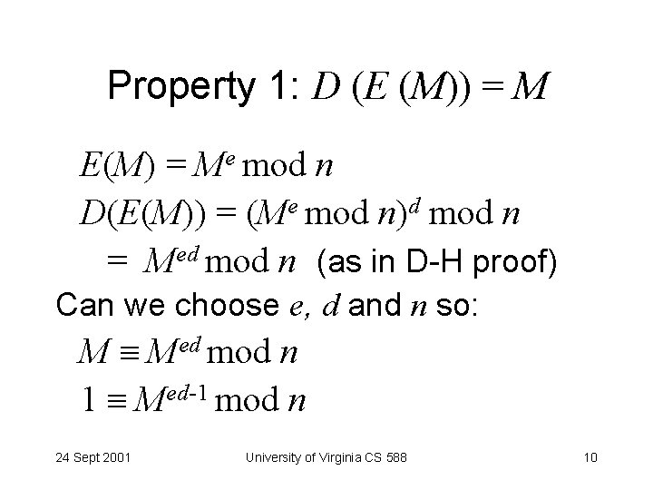 Property 1: D (E (M)) = M E(M) = Me mod n D(E(M)) =