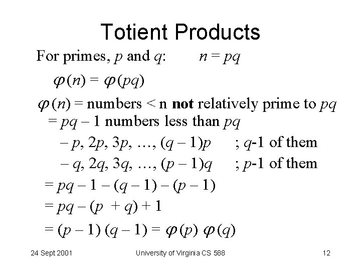 Totient Products For primes, p and q: n = pq (n) = (pq) (n)