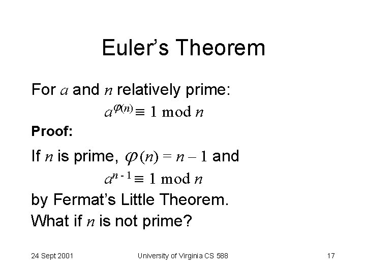 Euler’s Theorem For a and n relatively prime: a (n) 1 mod n Proof: