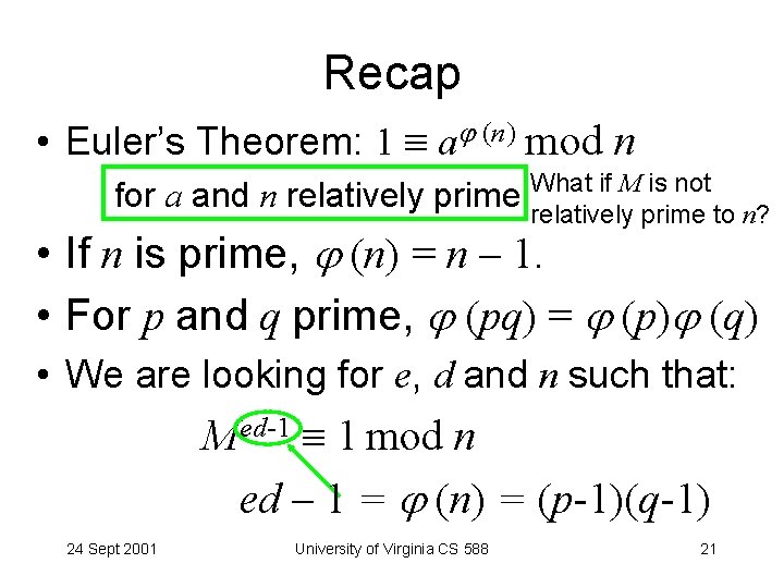 Recap • Euler’s Theorem: 1 a (n) mod n if M is not for