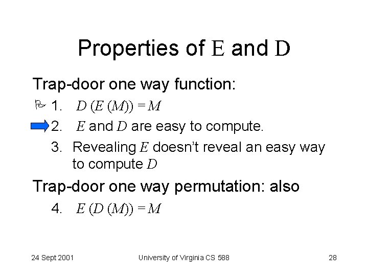 Properties of E and D Trap-door one way function: 1. D (E (M)) =