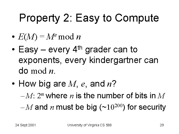 Property 2: Easy to Compute • E(M) = Me mod n • Easy –