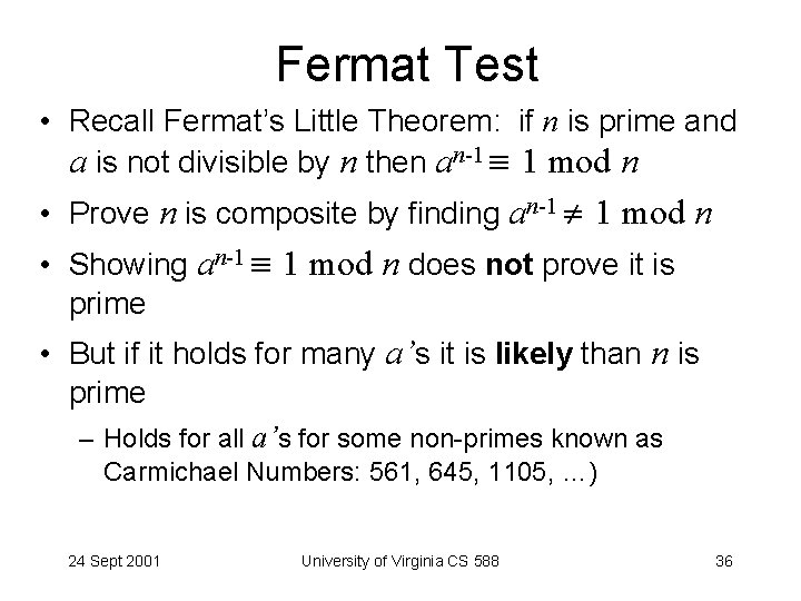 Fermat Test • Recall Fermat’s Little Theorem: if n is prime and a is