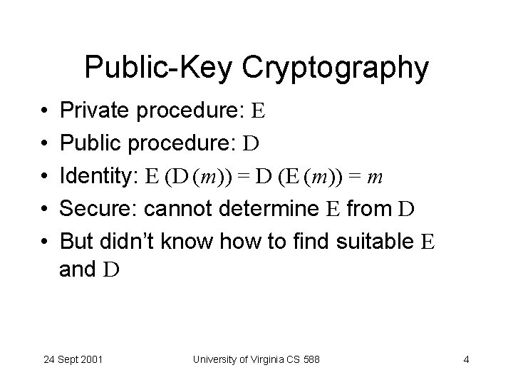 Public-Key Cryptography • • • Private procedure: E Public procedure: D Identity: E (D