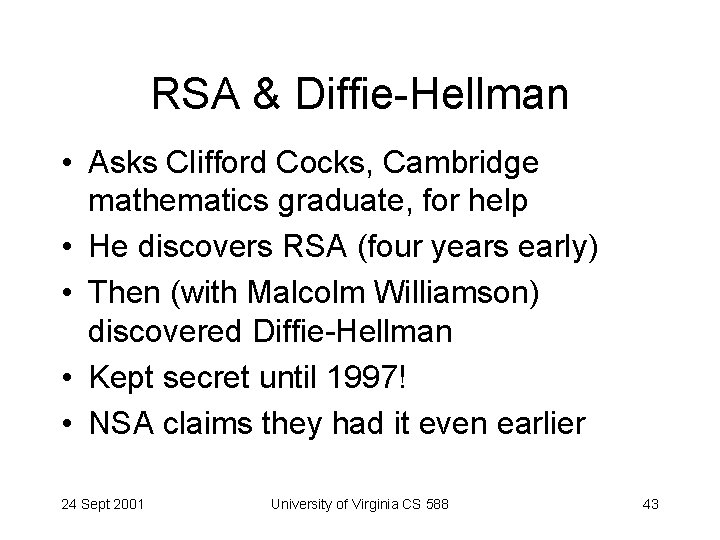 RSA & Diffie-Hellman • Asks Clifford Cocks, Cambridge mathematics graduate, for help • He