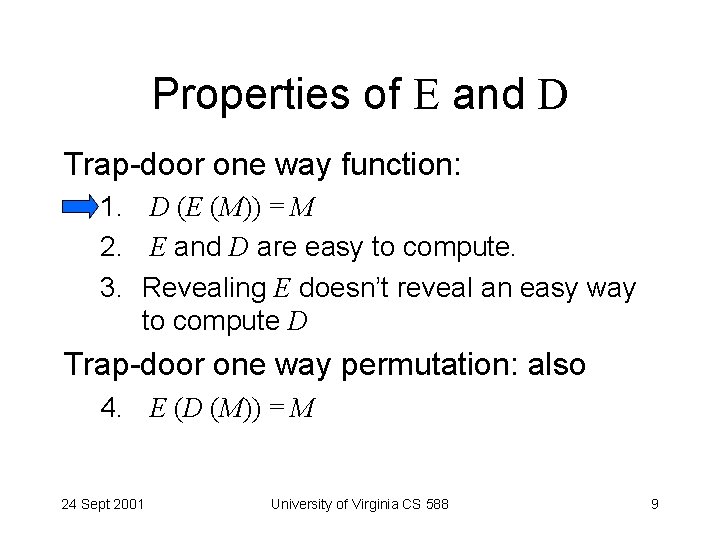 Properties of E and D Trap-door one way function: 1. D (E (M)) =