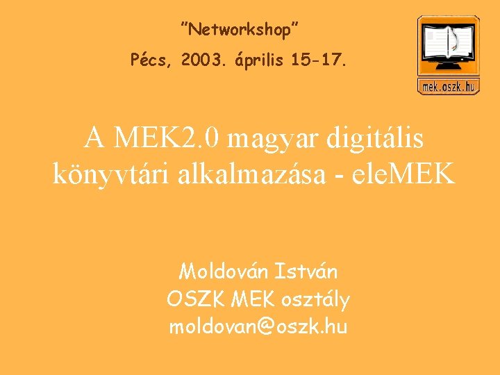 ”Networkshop” Pécs, 2003. április 15 -17. A MEK 2. 0 magyar digitális könyvtári alkalmazása