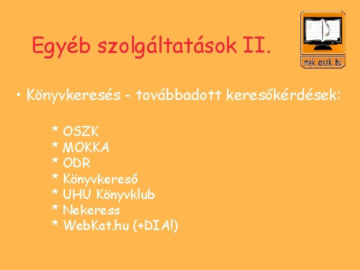 Egyéb szolgáltatások II. • Könyvkeresés - továbbadott keresőkérdések: * OSZK * MOKKA * ODR