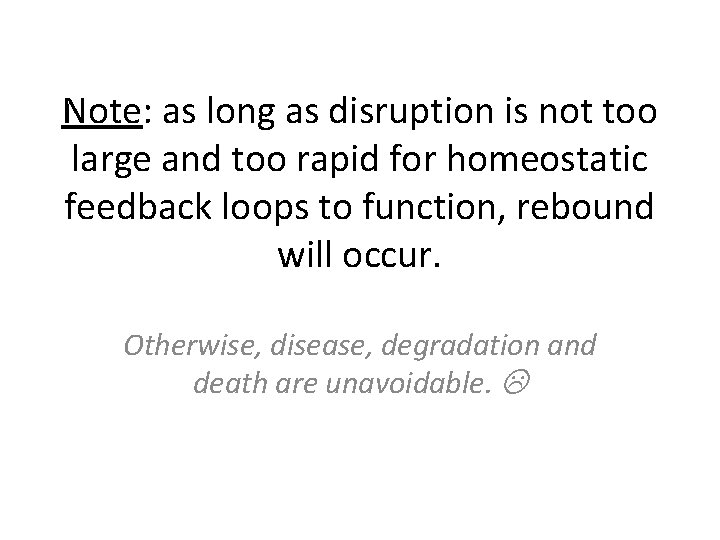 Note: as long as disruption is not too large and too rapid for homeostatic