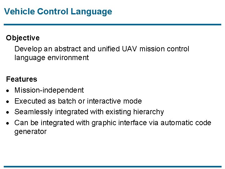 Vehicle Control Language Objective Develop an abstract and unified UAV mission control language environment