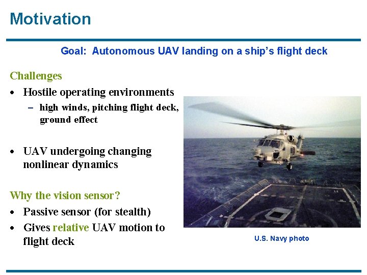 Motivation Goal: Autonomous UAV landing on a ship’s flight deck Challenges · Hostile operating