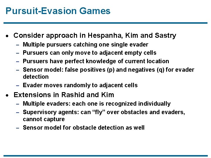 Pursuit-Evasion Games · Consider approach in Hespanha, Kim and Sastry – Multiple pursuers catching