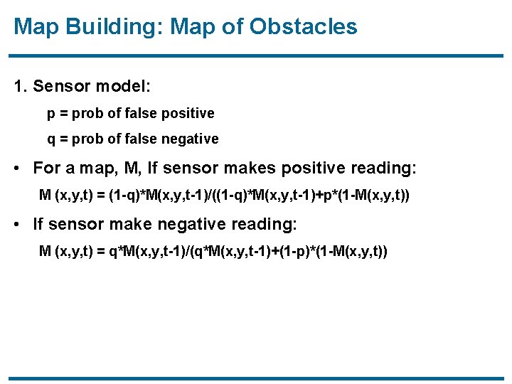 Map Building: Map of Obstacles 1. Sensor model: p = prob of false positive