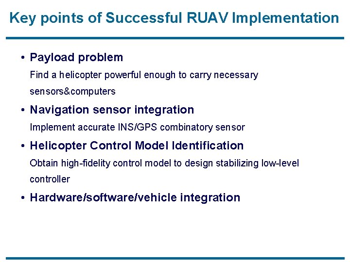 Key points of Successful RUAV Implementation • Payload problem Find a helicopter powerful enough