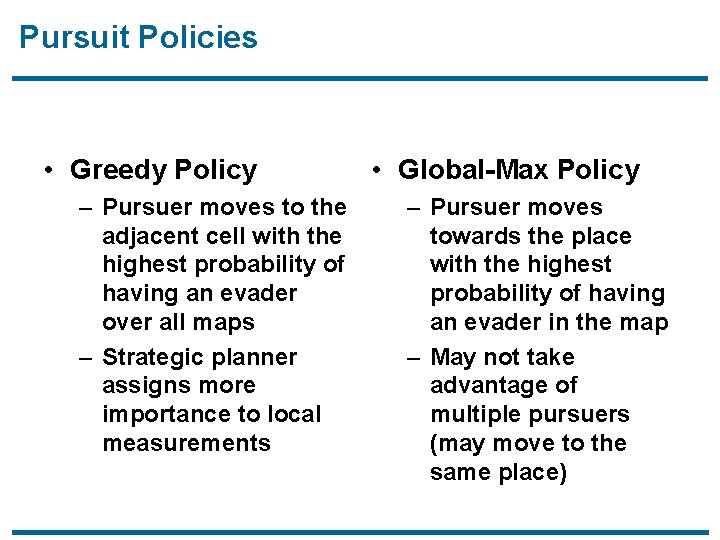 Pursuit Policies • Greedy Policy – Pursuer moves to the adjacent cell with the