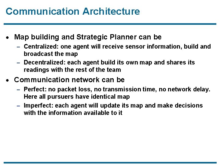 Communication Architecture · Map building and Strategic Planner can be – Centralized: one agent