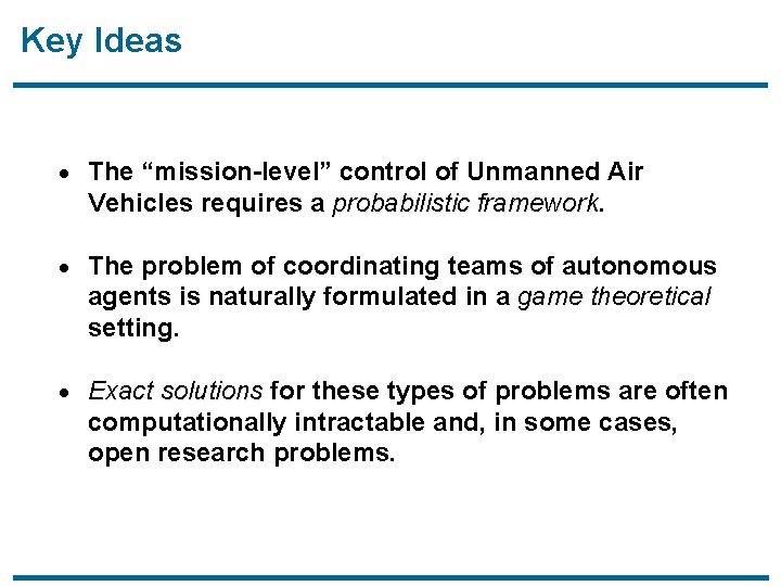 Key Ideas · The “mission-level” control of Unmanned Air Vehicles requires a probabilistic framework