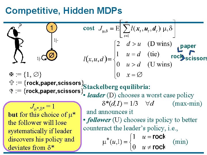 Competitive, Hidden MDPs 1 cost 1|- paper 1|- Ø rock scissors X : =