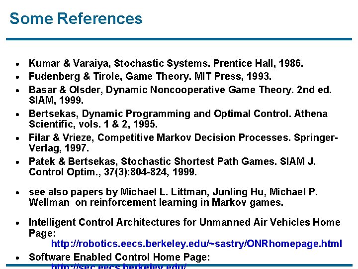 Some References · · · Kumar & Varaiya, Stochastic Systems. Prentice Hall, 1986. Fudenberg